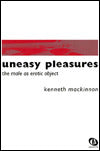 Uneasy Pleasures: The Male As Erotic Object