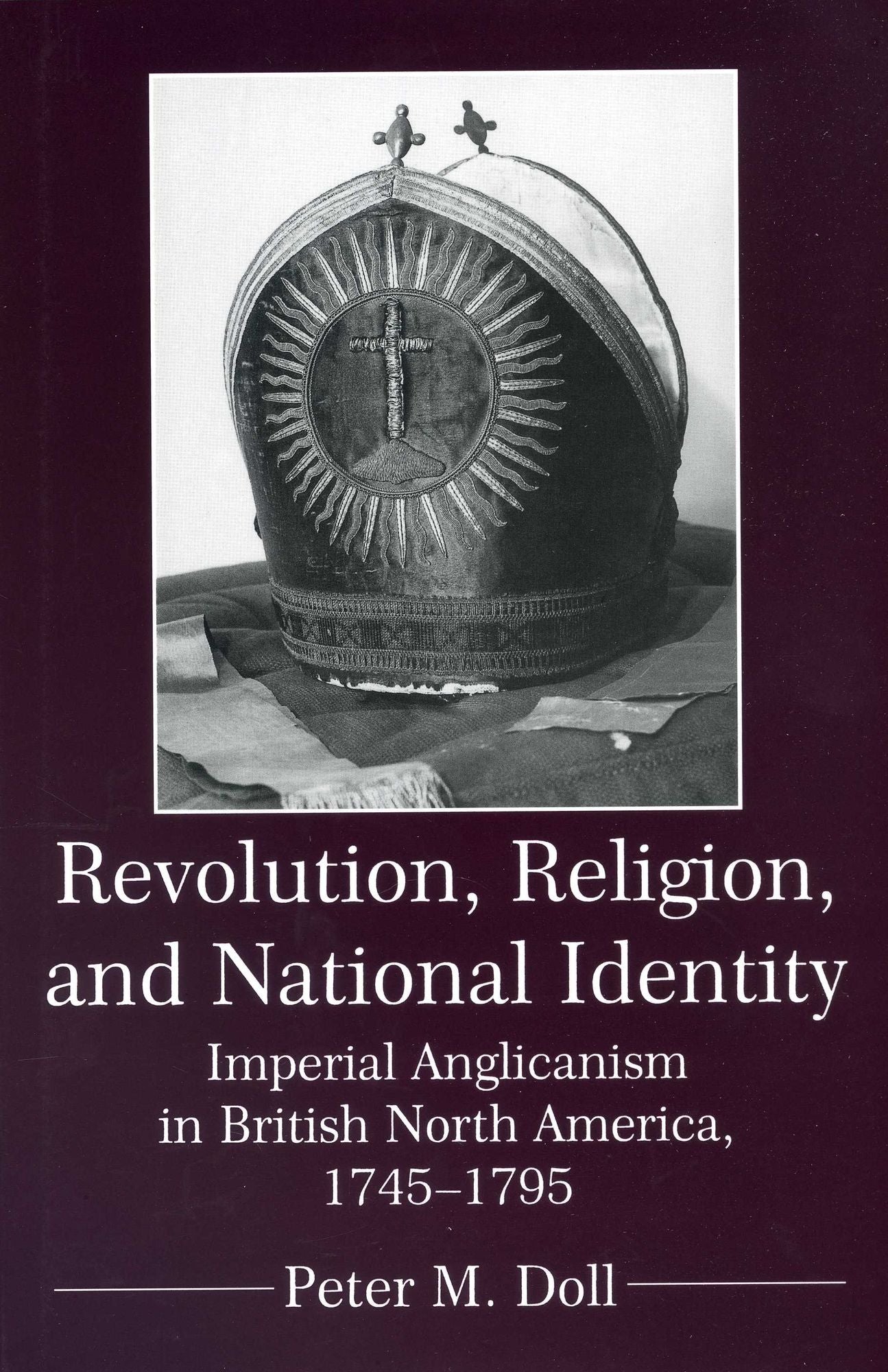 Revolution, Religion, and National Identity: Imperial Anglicanism in British North America