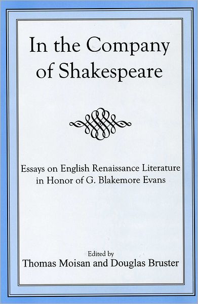 In the Company of Shakespeare: Essays on English Renaissance Literature in Honor of G. Blakemore Evans
