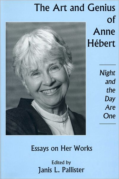 The Art and Genius of Anne Hebert: Essays on Her Works, Night and the Day Are One