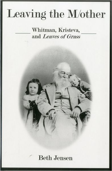Leaving the M/Other: Whitman, Kristeva, and Leaves of Grass