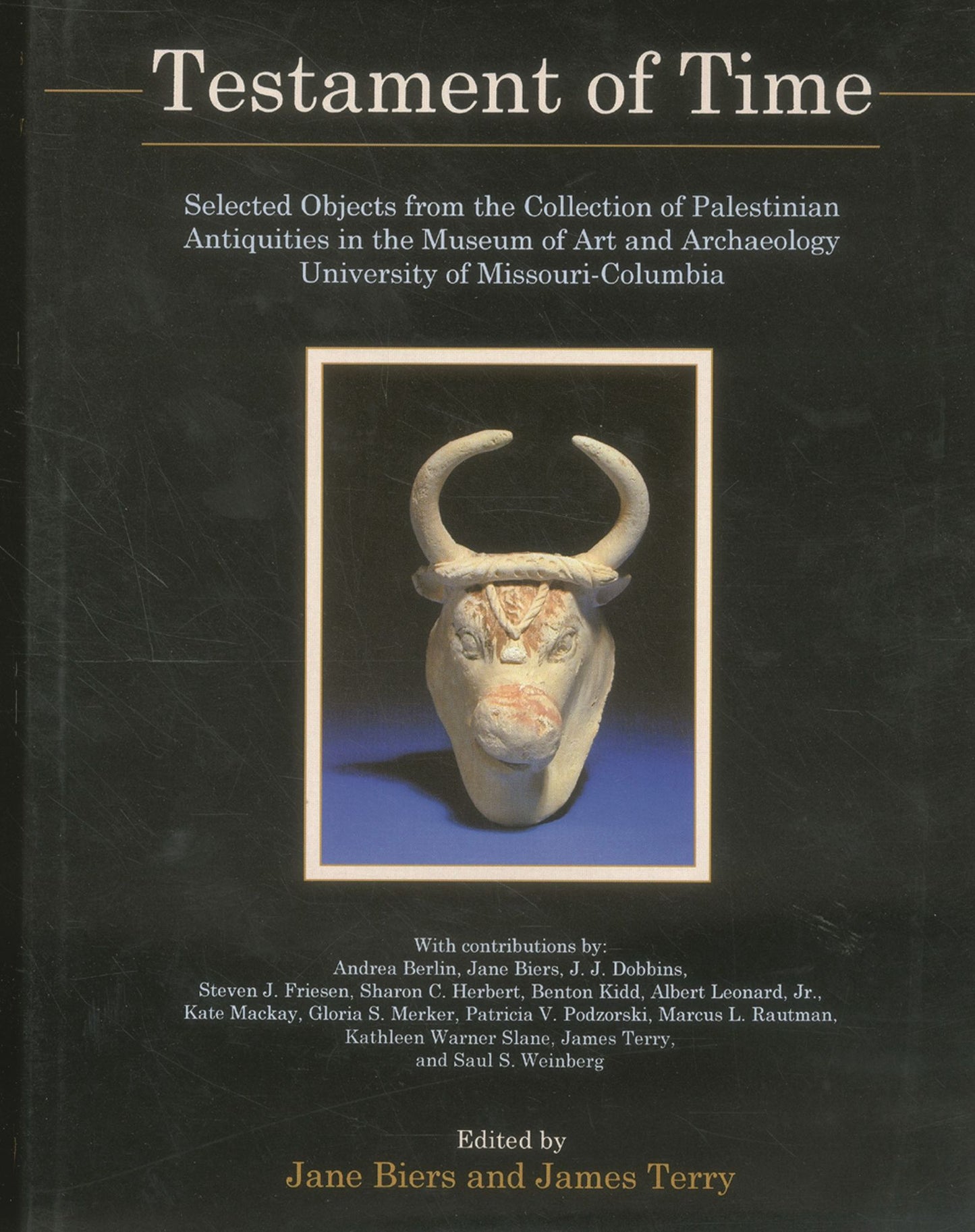 The Testament of Time: Selected Objects from the Collections of Palestinian Antiquities of the Museum of Art and Archaeology, University of Missouri-Columbia