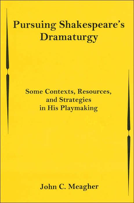 Pursuing Shakespeare's Dramaturgy: Some Contexts, Resources, and Strategies in His Playmaking