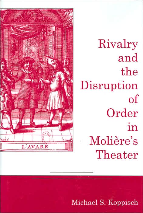 Rivalry and the Disruption of Order in Moliere's Theater