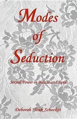 Modes of Seduction: Sexual Power in Balzac and Sand