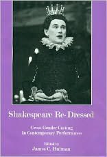 Shakespeare Re-Dressed: Cross-Gender Casting in Contemporary Performance