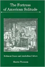 The Fortress of American Solitude: Robinson Crusoe and Antebellum Culture