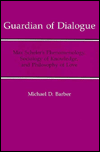 Guardian of Dialogue: Max Scheler's Phenomenology, Sociology of Knowledge, and Philosophy of Love