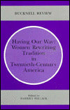 Having Our Way: Women Rewriting Tradition in Twentieth-Century America