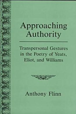 Approaching Authority: Transpersonal Gestures in the Poetry of Yeats, Eliot, and Williams