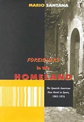 Foreigners in the Homeland: The Spanish American New Novel in Spain, 1962-1974