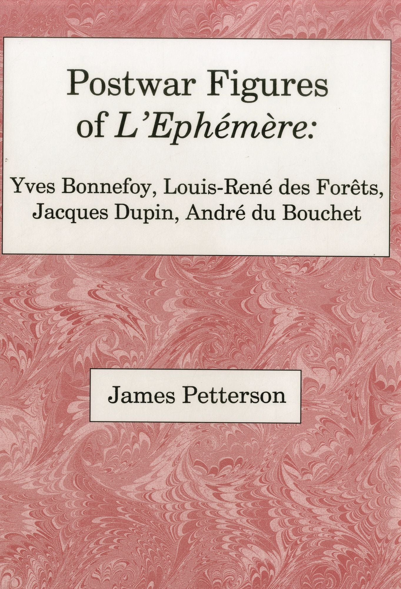 Postwar Figures of L'Ephemere: Yves Bonnefoy, Louis-Rene de Forets, Jacques Dupin, Andre du Bouchet