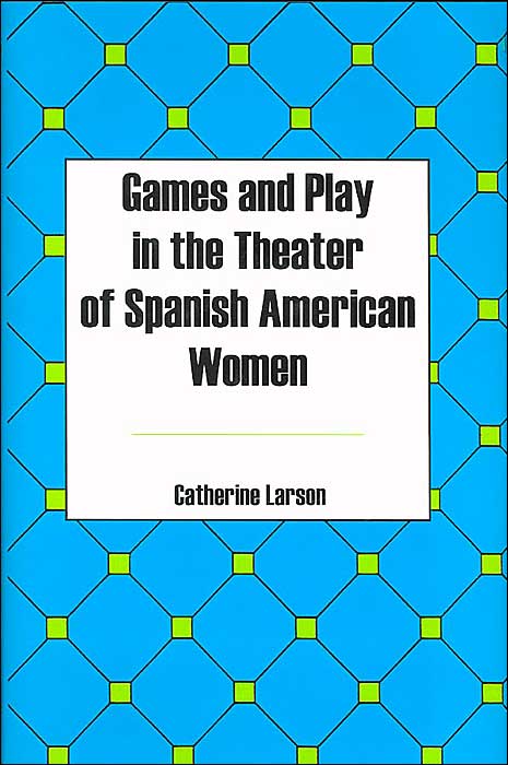 Games and Play in the Theater of Spanish American Women