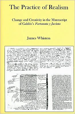 The Practice of Realism: Change and Creativity in the Manuscript of Galdos's Fortunata y Jacinta