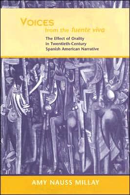 Voices from the Fuente Viva: The Effect of Orality in Twentieth-Century Spanish American Narrative