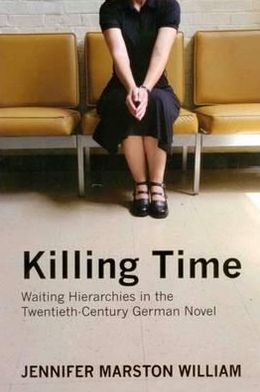 Killing Time: Waiting Hierarchies in the Twentieth-Century German Novel