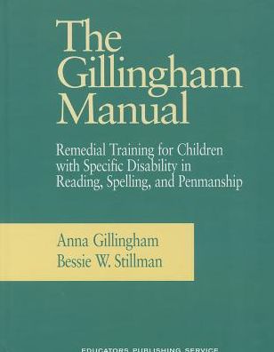 The Gillingham Manual: Remedial Training for Students with Specific Disability in Reading, Spelling, and Penmanship
