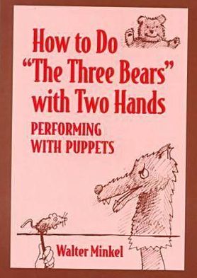 How to Do "the Three Bears" with Two Hands: Performing with Puppets