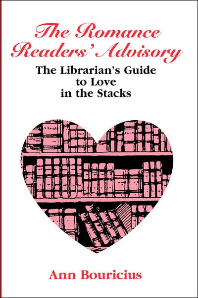 The Romance Reader's Advisory: The Librarian's Guide to Love in the Stacks