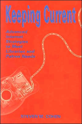 Keeping Current: Advanced Internet Strategies to Meet Librarian and Patron Needs