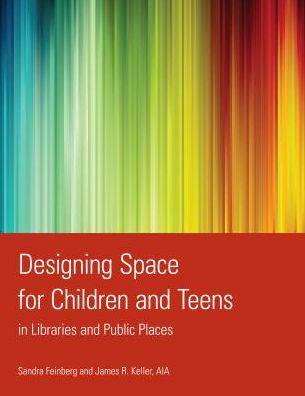 Designing Space for Children and Teens in Libraries and Public Places