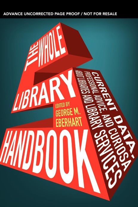 Whole Library Handbook 5: Current Data, Professional Advice, and Curiosa about Libraries and Library Services