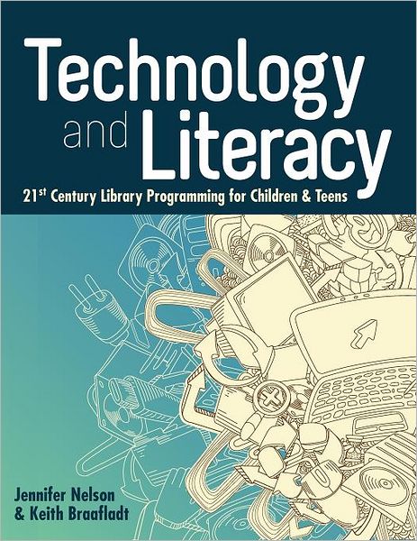 Technology and Literacy: 21st Century Library Programming for Children & Teens