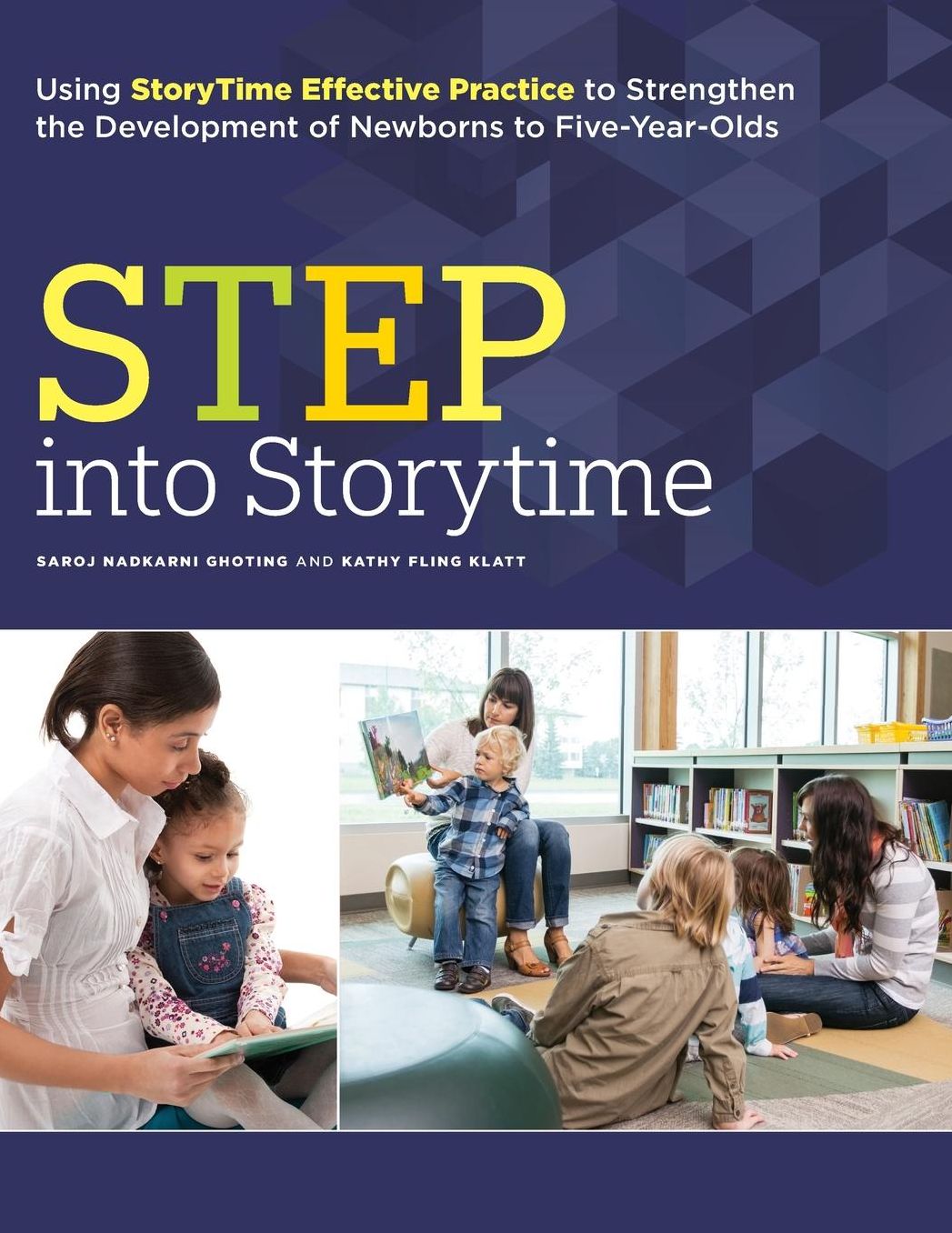 STEP into Storytime : Using StoryTime Effective Practice to Strengthen the Development of Newborns to Five-Year-Olds