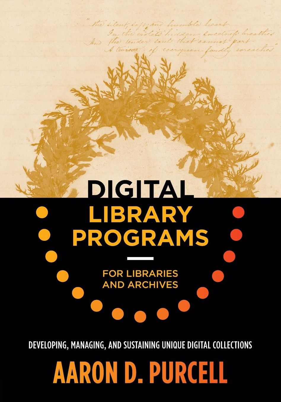 Digital Library Programs for Libraries and Archives : Developing, Managing, and Sustaining Unique Digital Collections