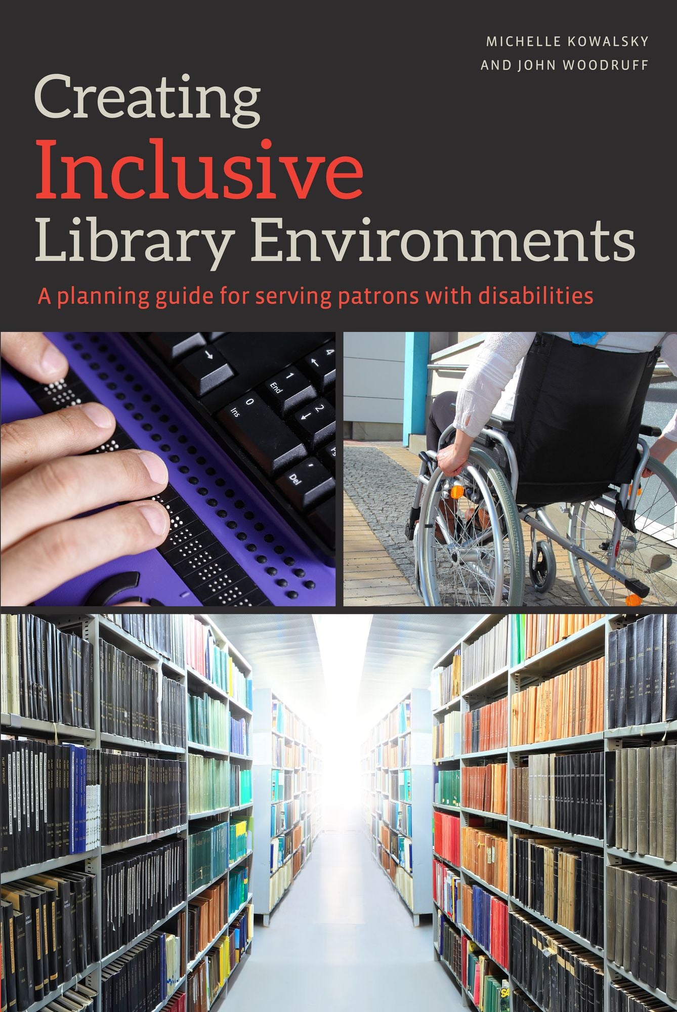 Creating Inclusive Library Environments: A Planning Guide for Serving Patrons with Disabilities