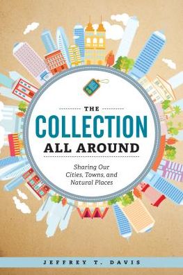 The Collection All Around: Sharing Our Cities, Towns, and Natural Places