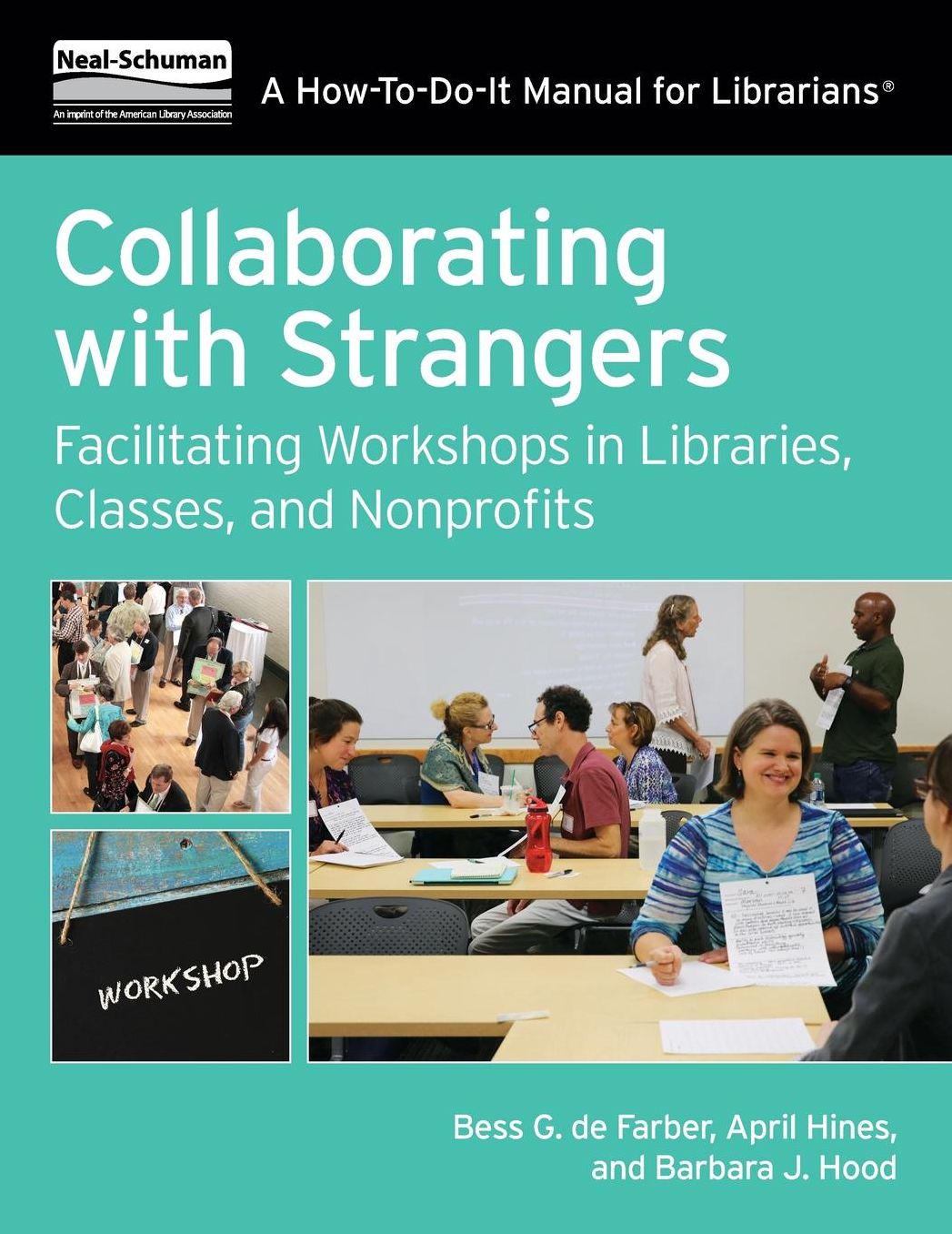 Collaborating With Strangers : Facilitating Workshops in Libraries, Classes, and Nonprofits