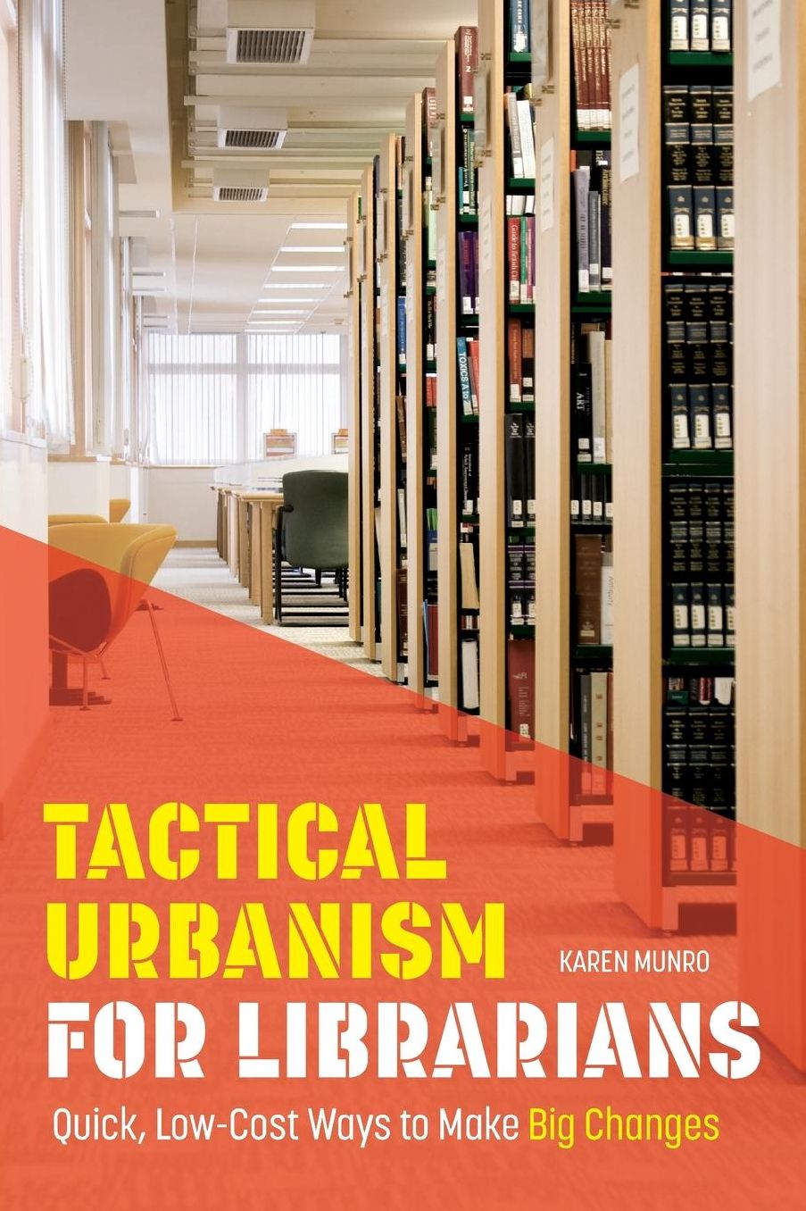 Tactical Urbanism for Librarians : Quick, Low-Cost Ways to Make Big Changes