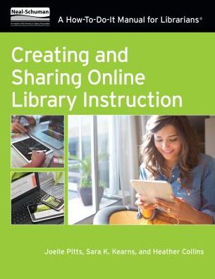 Creating and Sharing Online Library Instruction : A How-To-Do-It Manual for Librarians