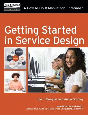 Getting Started in Service Design : A How-to-Do-It Manual for Librarians