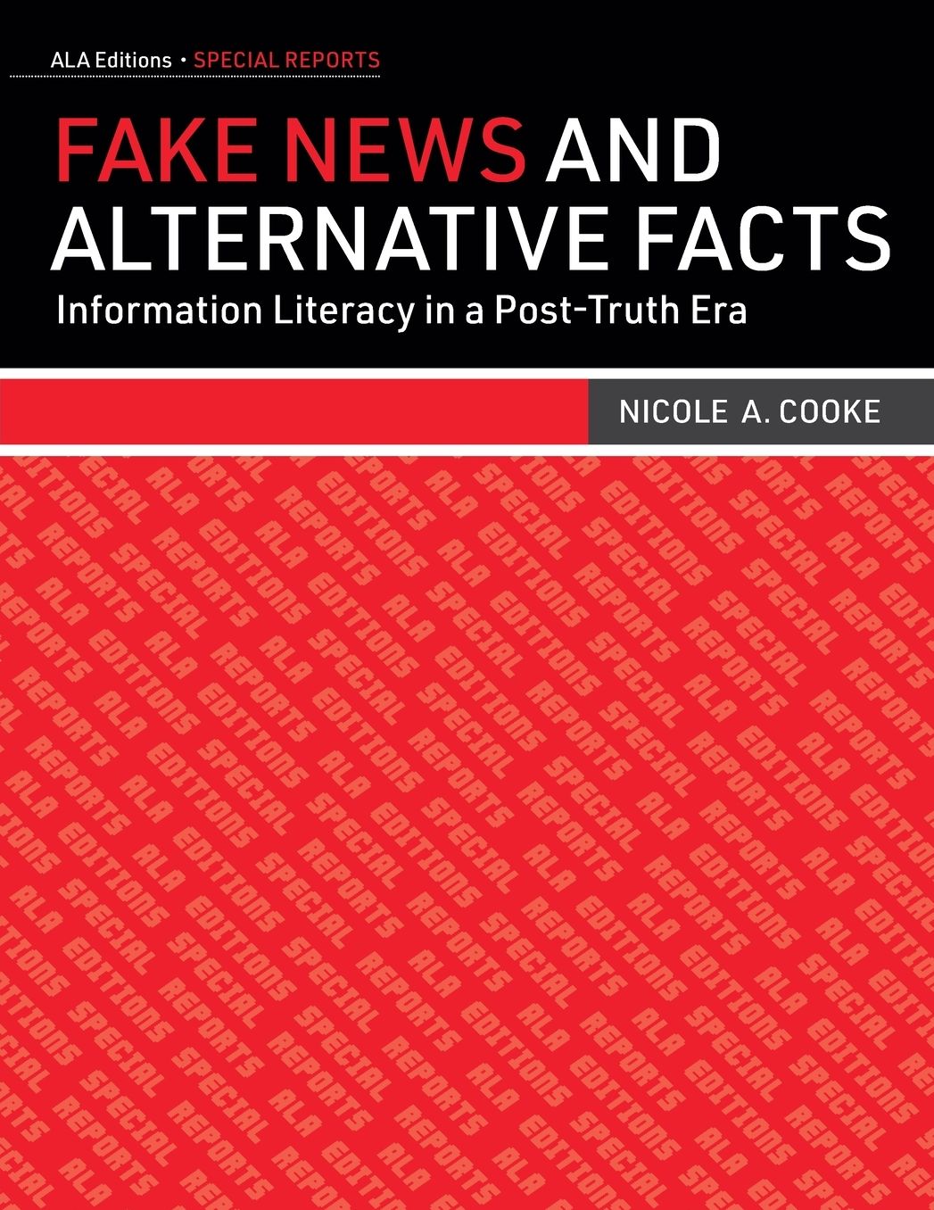 Fake News and Alternative Facts : Information Literacy in a Post-truth Era