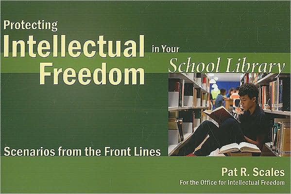 Protecting Intellectual Freedom in Your School Library: Scenarios from the Front Lines
