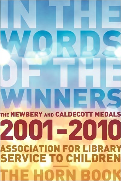 In the Words of the Winners: The Newbery and Caldecott Medals, 2001-2010