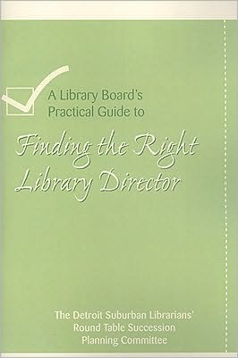 A Library's Board's Practical Guide to Finding the Right Library Director
