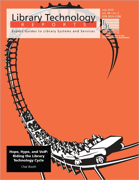Hope, Hype and VoIP: Riding the Library Technology Cycle: A Library Technology Report