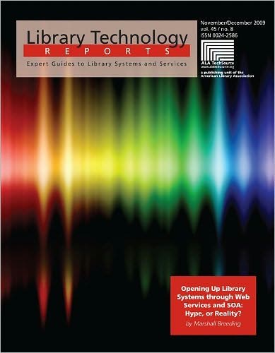 Opening Up Library Systems through Web Services and SOA: Hype, or Reality?: A Library Technology Report
