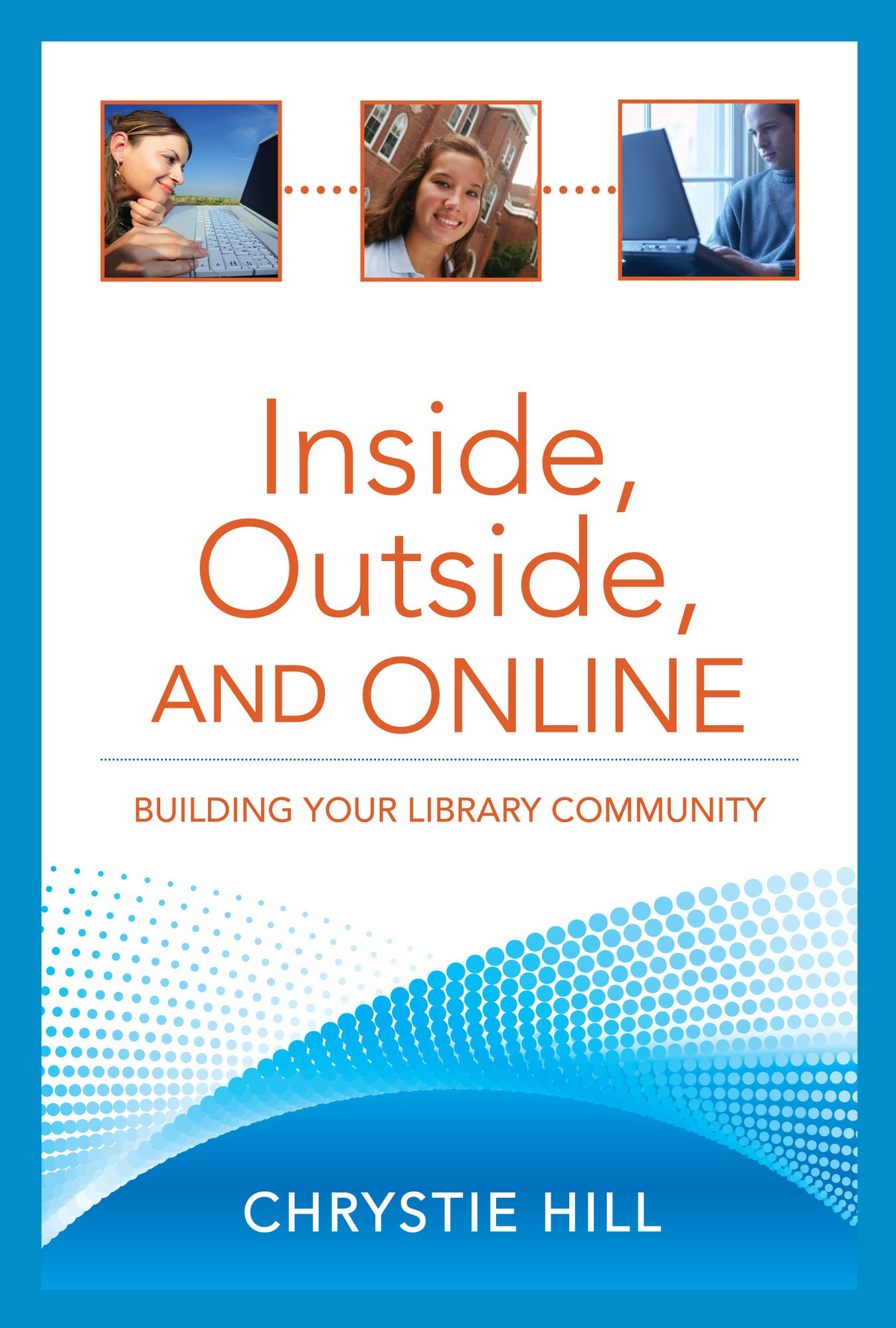 Inside, Outside, and Online: Building Your Library Community