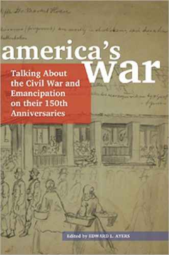 America's War: Talking About the Civil War and Emancipation on Their 150th Anniversaries