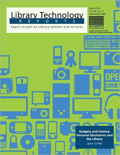 Gadgets and Gizmos: Personal Electronics and the Library: A Library Technology Report