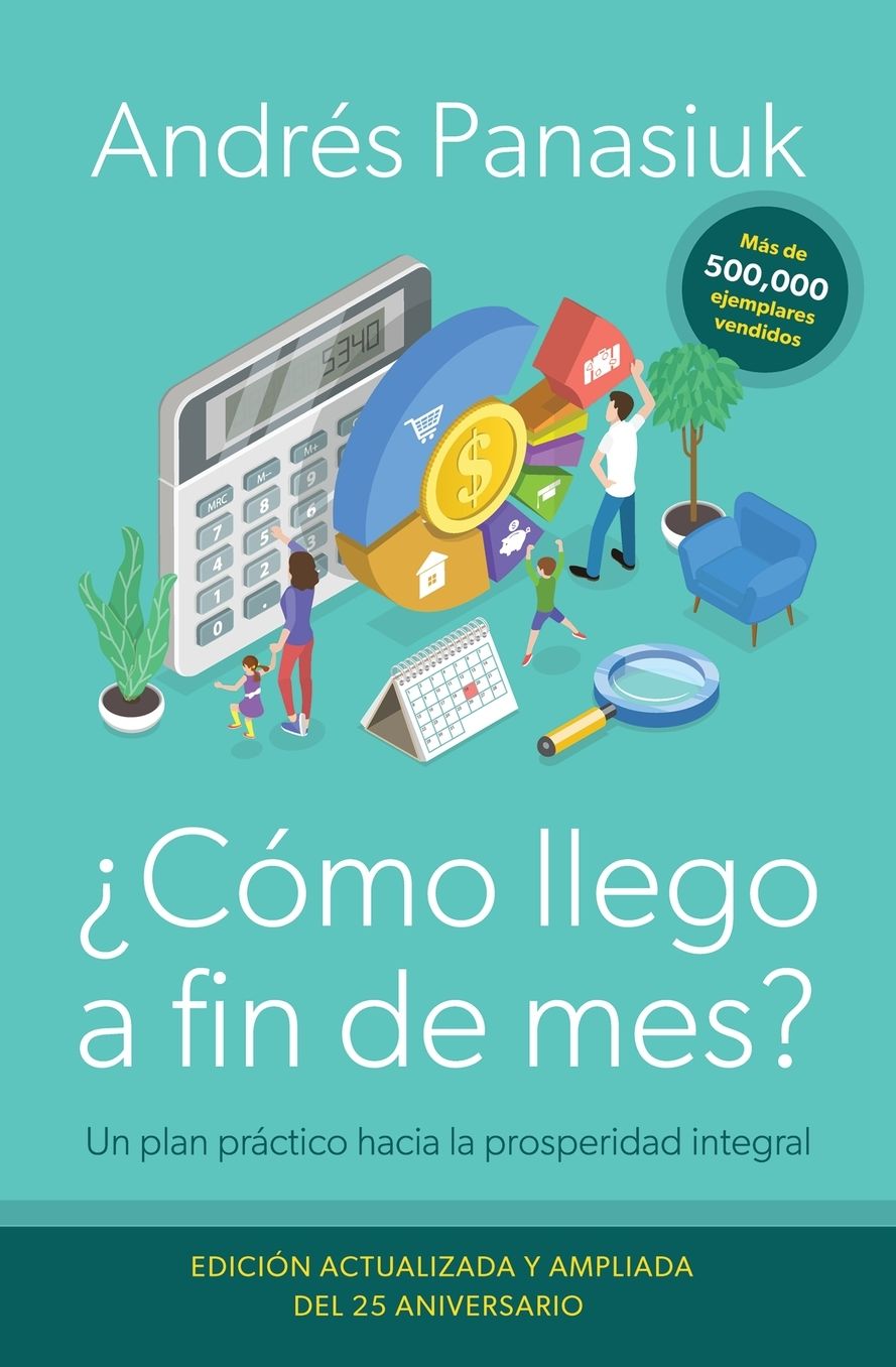 ï¿½Cï¿½mo Llego a Fin de Mes? Ediciï¿½n del 25 Aniversario: Un Plan Prï¿½ctico Hacia La Prosperidad Integral