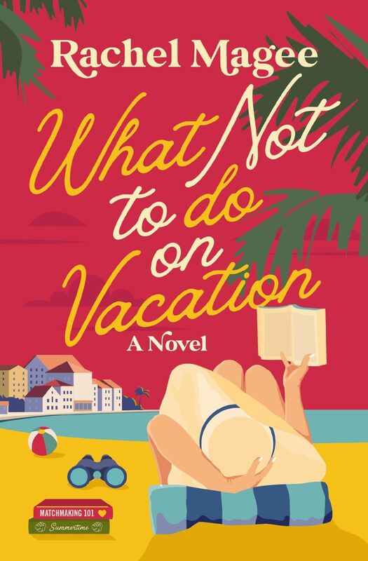 What Not to Do on Vacation: A Novel