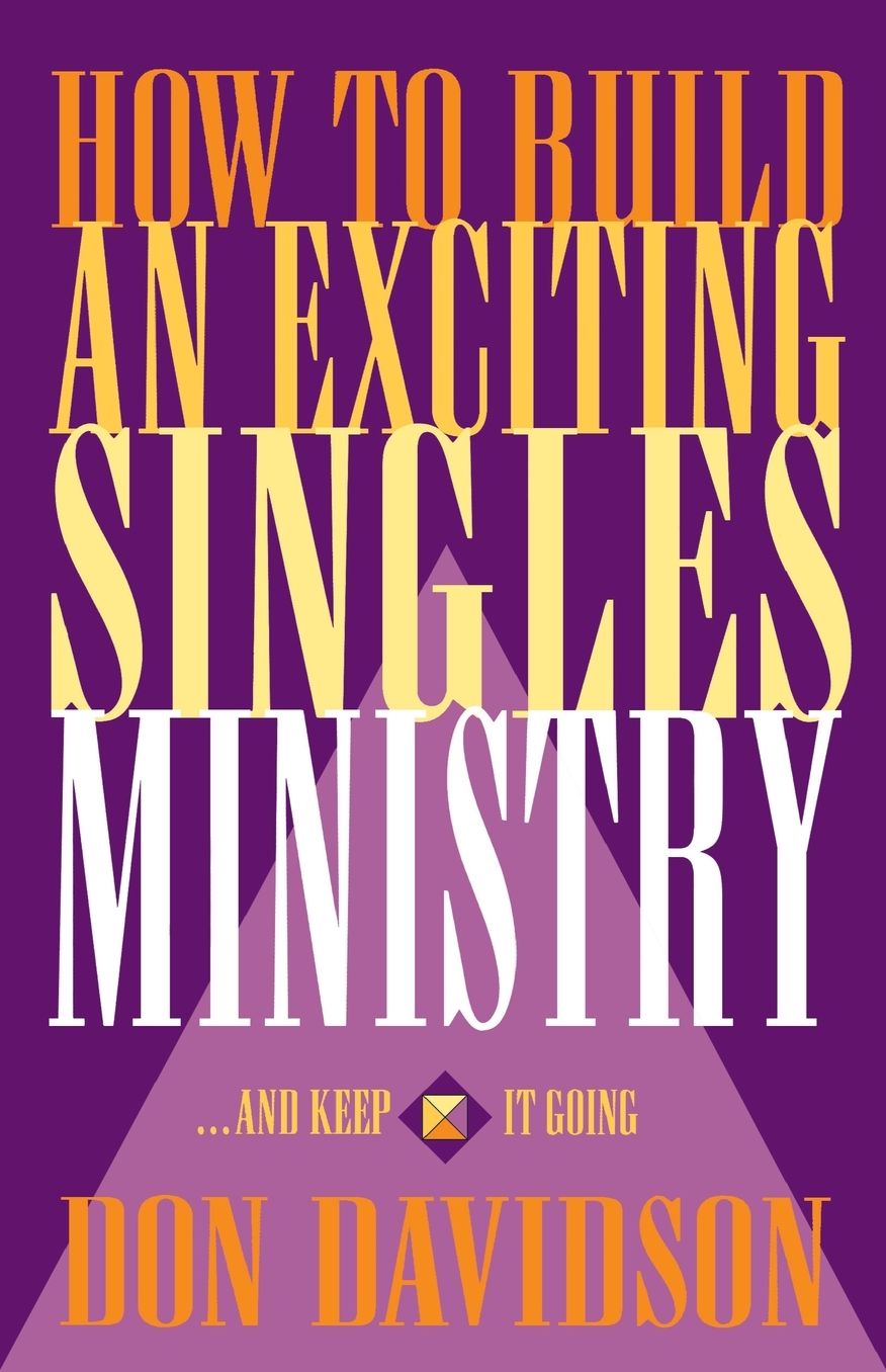 How to Build an Exciting Singles Ministry: And Keep It Going