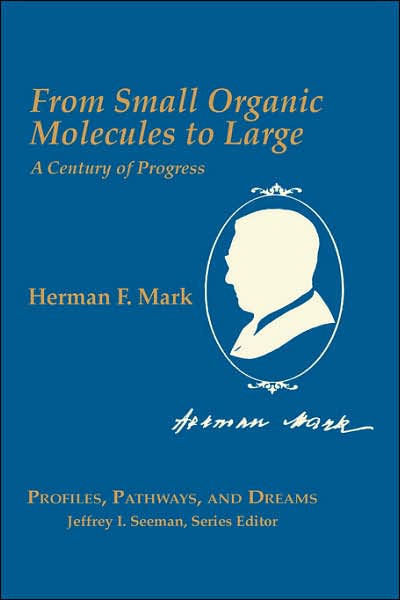 Herman Mark: From Small Organic Molecules to Large: A Century of Progress