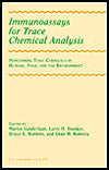 Immunoassays for Trace Chemical Analysis: Monitoring Toxic Chemicals in Humans, Food, and the Environment