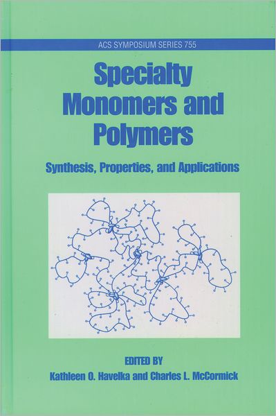 Specialty Monomers and Polymers: Synthesis, Properties, and Applications